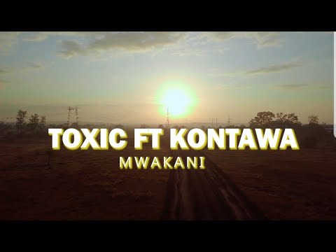 TOXIC FT KONTAWA - MWAKANI