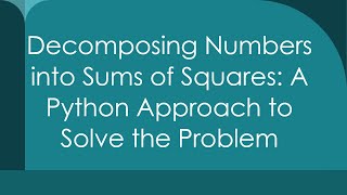 Download the video "Decomposing Numbers into Sums of Squares: A Python Approach to Solve the Problem"