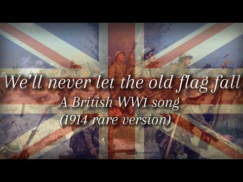 “We’ll never let the old flag fall” A British WW1 song (1914 rare version)