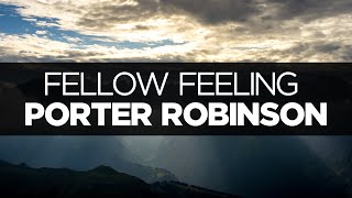 [LYRICS] Porter Robinson - Fellow Feeling
