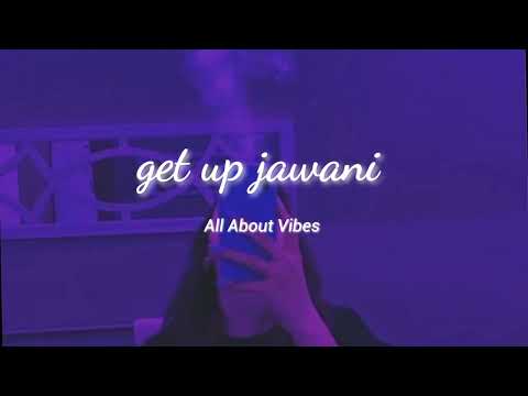 GET UP JAWANI - Slowed & Reverb | YO YO HONEY SINGH Ft BADSHAH | All About Vibes