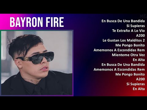 Bayron Fire 2024 MIX Nuevas Canciones - En Busca De Una Bandida, Si Supieras, Te Extraño A Lo Vi...