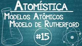 Química Simples #15 - [Modelos Atômicos] - Ernest Rutherford