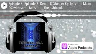 Episode 3. Deccie O&#39;Shea ex Cyclefly and Mako DC with some tales from the fishbowl.#metalpodcast