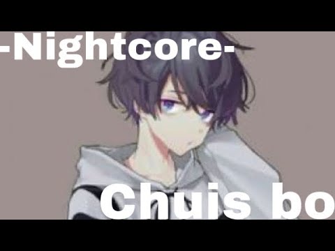 ~Nightcore~ Chuis Bo