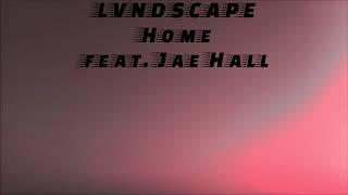LVNDSCAPE - Home feat  Jae Hall