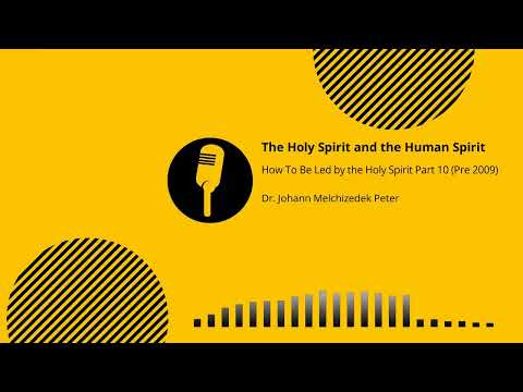 How to be Holy Spirit Led pt. 10: The Holy Spirit and the Human Spirit (Pre 2009) —Dr. Johann (JMP)