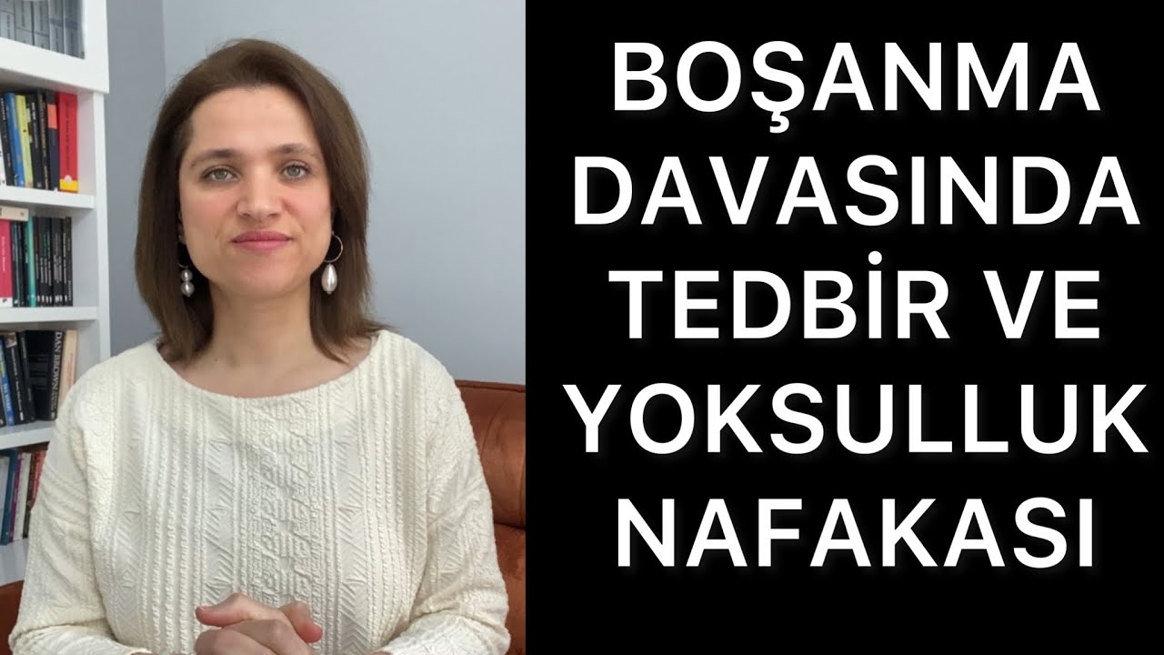 BOŞANMA DAVASINDA TEDBİR VE YOKSULLUK NAFAKASI