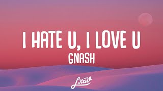 Gnash - I Hate U, I Love U (Lyrics)