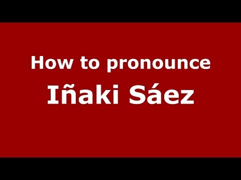 How to pronounce Iñaki Sáez (Spanish/Spain) - PronounceNames.com