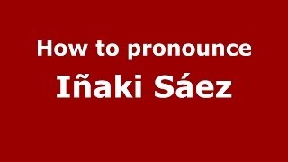 How to pronounce Iñaki Sáez