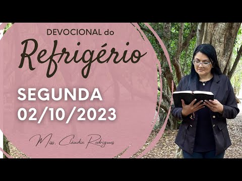 02/10/23 Devocional do Refrigério - reflexão e oração de hoje - Missionária Cláudia Rodrigues.