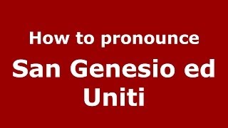 How to pronounce San Genesio Ed Uniti
