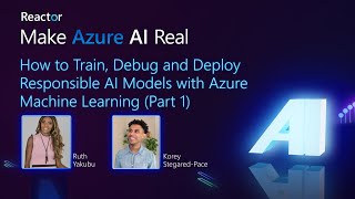 Make Azure AI Real: Train, Debug & Deploy Responsible AI Models with A