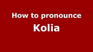 How to pronounce Kolia