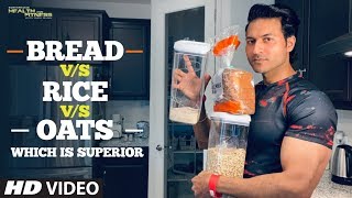 Bread vs Rice vs Oats - Which is Superior | Guru Mann | Health &amp; Fitness