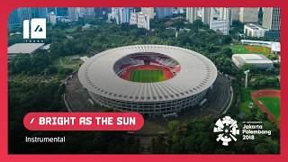 Jakarta-Palembang 2018 Asian Games - Energy18 - Bright as the Sun  |  Instrumental