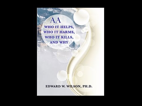 75. AA: Who it Helps, Who it Hurts, and Who it Kills... with Dr. Edward Wilson