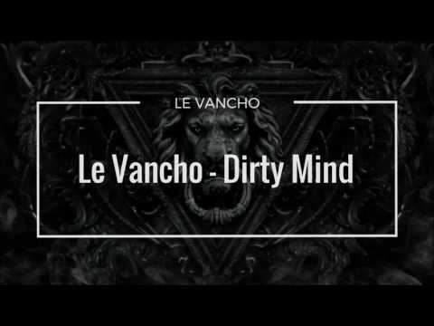 Le Vancho - Dirty Mind