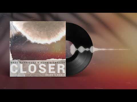 Broz Rodriguez, Dennis Cartier - Closer (Erick T Remix) [Official Audio]
