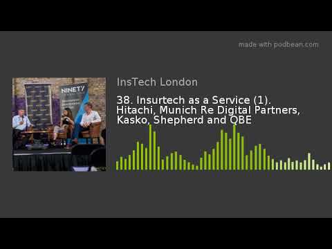 38. Insurtech as a Service (1). Hitachi, Munich Re Digital Partners, Kasko, Shepherd and QBE