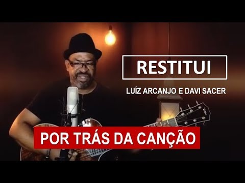 POR TRÁS DA CANÇÃO - RESTITUI (LUIZ ARCANJO E DAVI SACER)
