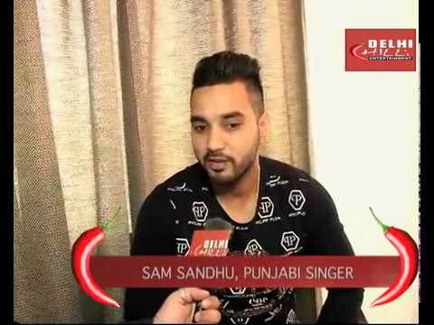 SAM SANDHU wants to sing for Salman Khan, Exclusive Interview with Delhichilli