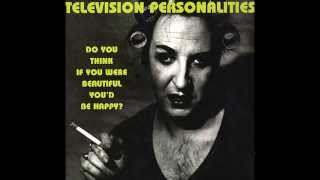 Television Personalities - Do You Think If You Were Beautiful You&#39;d Be Happy?