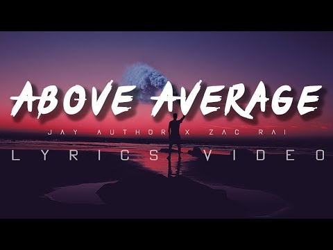 Jay Author x Zac Rai- ABOVE AVERAGE LYRICS VIDEO
