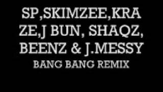 SP,SKIMZEE,KRAZE,J BUN, SHAQZ, BEENZ & J.MESSY- Bang Bang Remix