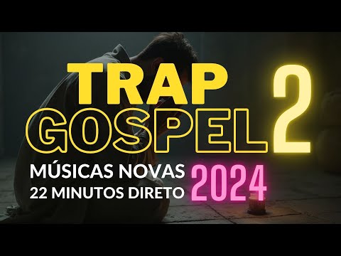 TRAP GOSPEL 2024 - 22 MINUTOS DE LOUVOR TRAP | MELHORES MÚSICAS | MAIS TOCADAS