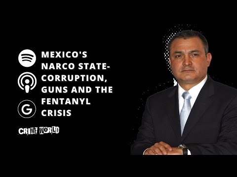 Mexico's narco state - corruption, guns and the Fentanyl crisis