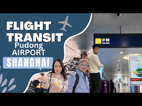 How to Transit at Shanghai Pudong International Airport - Connecting Flight Transfer