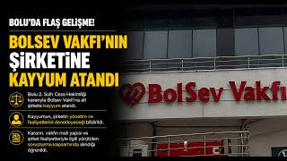 BOLSEV Vakfı’nın Şirketine Kayyum Atandı
