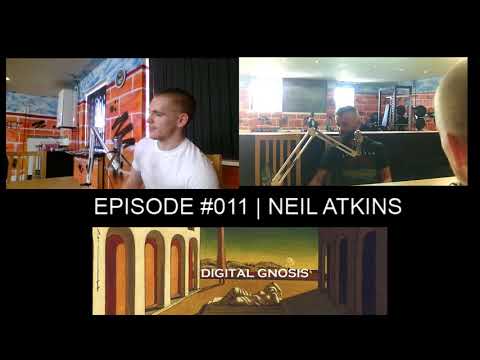 Digital Gnosis | Episode #011 | Neil Atkins