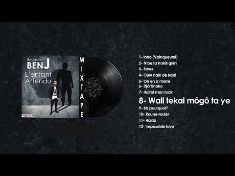 Belebele BenJ - WALI TEKAI MOGO TAYE (MIXTAPE L'ENFANT ATTENDU)