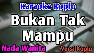 Download lagu BUKAN TAK MAMPU - KARAOKE || NADA WANITA CEWEK || Versi Koplo mp3