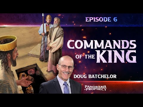 Panorama of Prophecy "Commands of the King" | Doug Batchelor