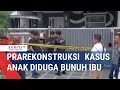 Prarekonstruksi Kasus Anak Diduga Bunuh Ibu Kandung Di Medan