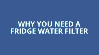 Use and Care Tips: Why You Need a Fridge Water Filter
