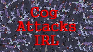 Cog Attacks IRL