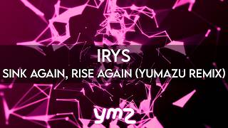 IRyS - Sink again, Rise again (Yumazu Remix)