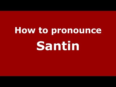 How to pronounce Santin