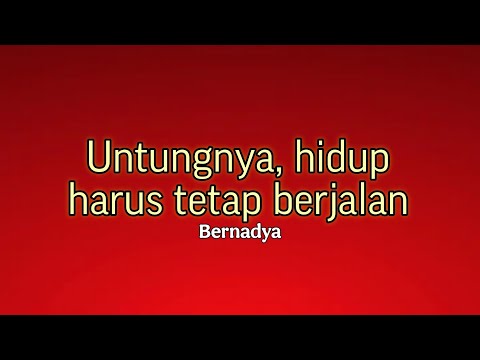 Bernadya - Untungnya, hidup harus tetap berjalan | lirik