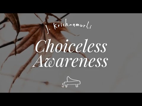 J Krishnamurti | Choiceless awareness | immersive pointer | piano A-Loven