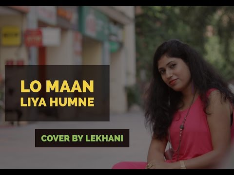 Lo maan liya humne | Cover by Lekhani