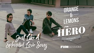 Orange &amp; Lemons - Just Like A Splendid Love Song For FHM Sessions