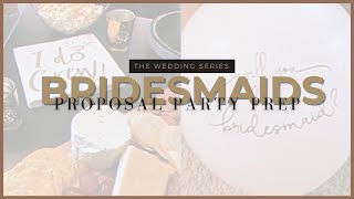 THE WEDDING SERIES: About to ask my bridesmaids, bridesmaid proposal party prep | Avia LeVon