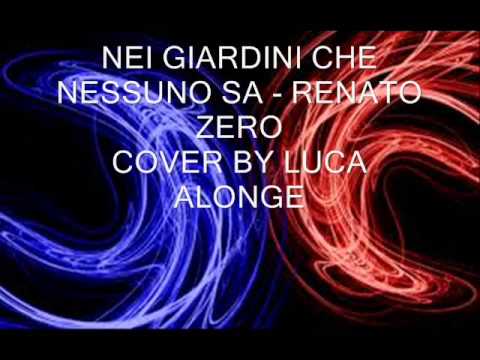 NEI GIARDINI CHE NESSUNO SA - RENATO ZERO COVER BY LUCA ALONGE