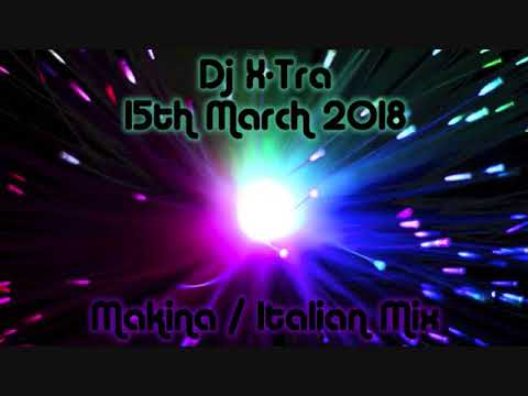 Dj X-Tra - 15th March 2018 - Makina / Italian Mix